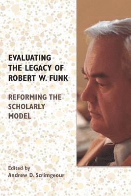 Andrew D Scrimgeour, Andrew D. Scrimgeour - Evaluating the Legacy of Robert W. Funk, Häftad