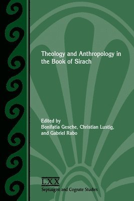 Bonifatia Gesche, Christian Lustig, Gabriel Rabo - Theology and Anthropology in the Book of Sirach, Häftad