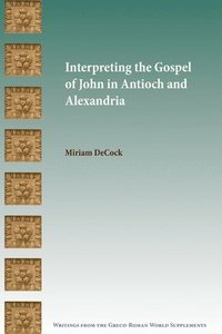 bokomslag Interpreting the Gospel of John in Antioch and Alexandria