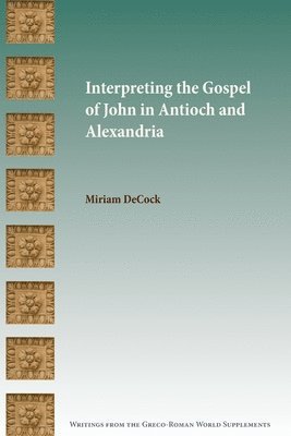 Interpreting the Gospel of John in Antioch and Alexandria 1