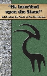 bokomslag "He Inscribed upon a Stone": Celebrating the Work of Jim Eisenbraun
