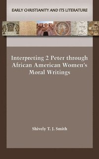 bokomslag Interpreting 2 Peter through African American Women's Moral Writings
