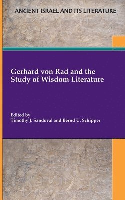 Timothy J Sandoval, Bernd U Schipper - Gerhard von Rad and the Study of Wisdom Literature, Inbunden