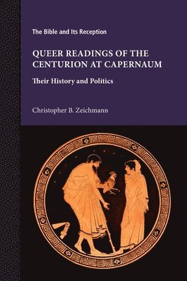 Christopher B Zeichmann - Queer Readings of the Centurion at Capernaum, Häftad