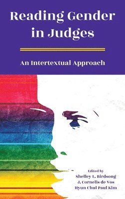 Shelley L Birdsong, J Cornelis De Vos, Hyun Chul Paul Kim - Reading Gender in Judges, Inbunden