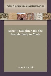 bokomslag Jairus's Daughter and the Female Body in Mark