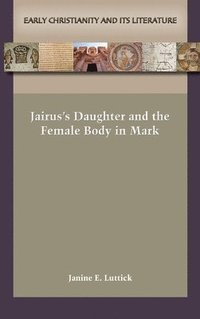 bokomslag Jairus's Daughter and the Female Body in Mark