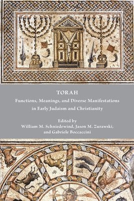 Torah: Functions, Meanings, and Diverse Manifestations in Early Judaism and Christianity 1