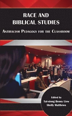 Liew T-S B, Tat-Siong Benny Liew, Shelly Matthews, Tat-siong Benny Liew - Race and Biblical Studies, Inbunden