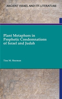 bokomslag Plant Metaphors in Prophetic Condemnations of Israel and Judah