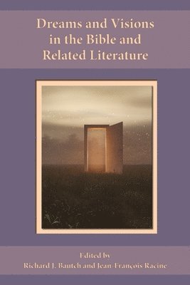 Richard J Bautch, Jean-François Racine - Dreams and Visions in the Bible and Related Literature, Häftad