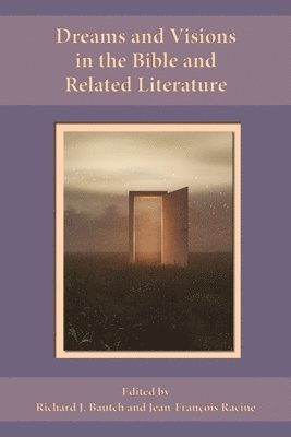 Dreams and Visions in the Bible and Related Literature 1
