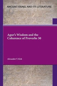 bokomslag Agur's Wisdom and the Coherence of Proverbs 30