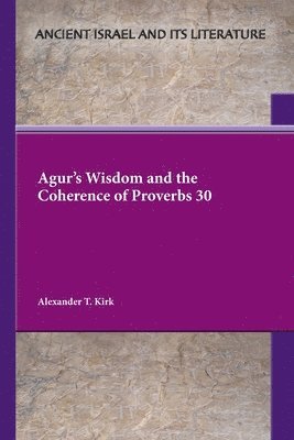 bokomslag Agur's Wisdom and the Coherence of Proverbs 30