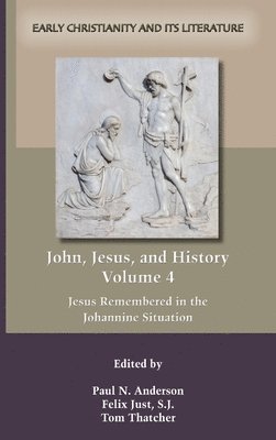 Paul Anderson, Paul N. Anderson, Felix Just, Paul  N. Anderson, Tom Thatcher - John Jesus and History Volume 4, Inbunden