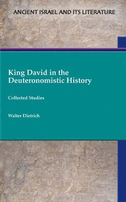 King David in the Deuteronomistic History: Collected Studies