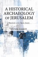 A Historical Archaeology of Jerusalem: Bronze and Iron Ages