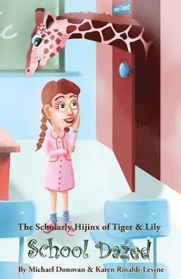 Michael Donovan, Karen Rinaldi-Levine - Scholarly Hijinx of Tiger & Lily School Dazed, Häftad