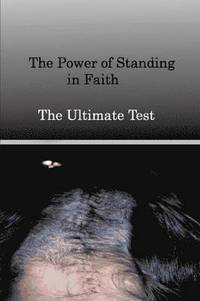 bokomslag The Power of Standing in Faith