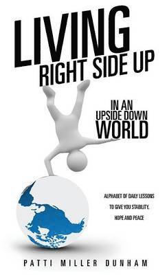 Living Right Side Up in an Upside Down World 1