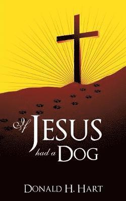 Donald H Hart, Donald H. Hart - If Jesus Had a Dog, Häftad
