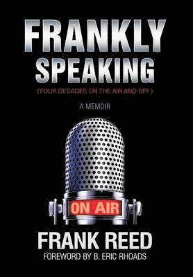 Frank Reed - Frankly Speaking... Four Decades on the Air and Off a Memoir, Inbunden