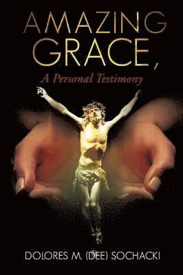 bokomslag Amazing Grace, a Personal Testimony