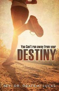 bokomslag You Can't Run Away from Your Destiny Subtitle Additional Cover Text Author Website Imprint Xulon Press