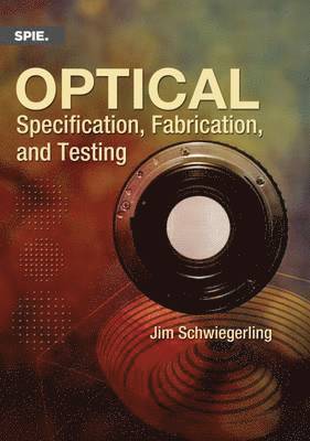 Jim Schwiegerling - Optical Specification, Fabrication, and Testing, Häftad