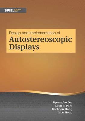 Byoungho Lee, Soon-gi Park, Jisoo Hong, Keehoon Hong - Design and Implementation of Autoerescopic Displays, Häftad