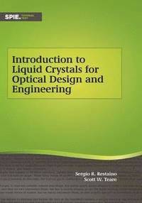 Sergio R. Restaino, Scott W. Teare - Introduction to Liquid Crystals for Optical Design and Engineering, Häftad