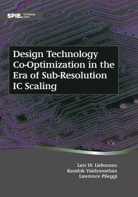 bokomslag Design Technology Co-Optimization in the Era of Sub-Resolution IC Scaling