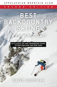 bokomslag Best Backcountry Skiing in the Northeast: 50 Classic Ski and Snowboard Tours in New England and New York
