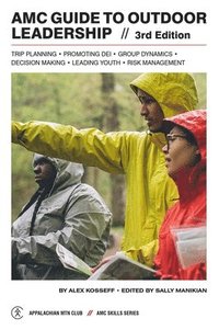 bokomslag AMC Guide to Outdoor Leadership: Trip Planning * Promoting Dei * Group Dynamics * Decision Making * Leading Youth * Risk Management