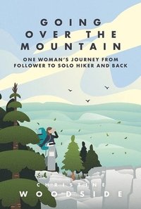 bokomslag Going Over the Mountain: One Woman's Journey from Follower to Solo Hiker and Back
