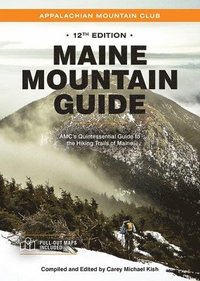 bokomslag Maine Mountain Guide: Amc's Quintessential Guide to the Hiking Trails of Maine, Featuring Baxter State Park and Acadia National Park