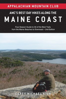 Amc's Best Day Hikes Along the Maine Coast: Four-Season Guide to 50 of the Best Trails from the Maine Beaches to Downeast
