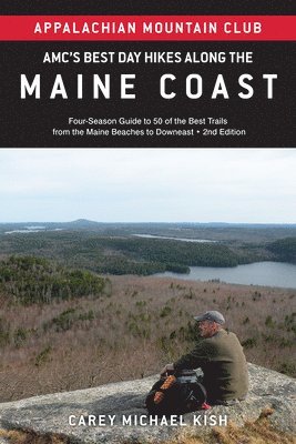 Amc's Best Day Hikes Along the Maine Coast: Four-Season Guide to 50 of the Best Trails from the Maine Beaches to Downeast 1