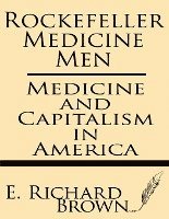 bokomslag Rockefeller Medicine Men: Medicine and Capitalism in America