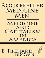 bokomslag Rockefeller Medicine Men: Medicine and Capitalism in America