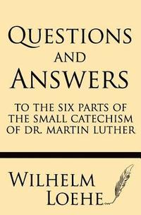 bokomslag Questions and Answers to the Six Parts of the Small Catechism of Dr. Martin Luther