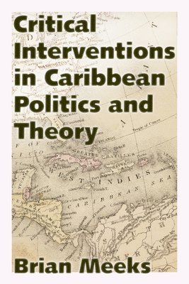 Critical Interventions in Caribbean Politics and Theory 1