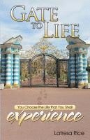 bokomslag Gate to Life - You Choose the Life That You Shall Experience