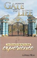 Gate to Life - You Choose the Life That You Shall Experience 1