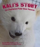 bokomslag Kali's Story: An Orphaned Polar Bear Rescue