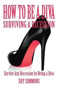 bokomslag How to Be a Diva Surviving a Recession