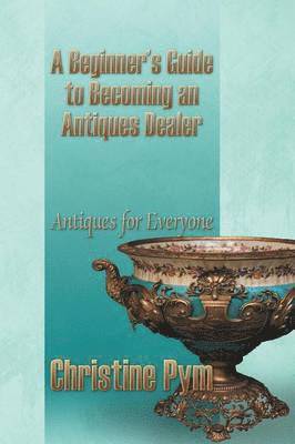 bokomslag Beginner's Guide to Becoming an Antiques Dealer