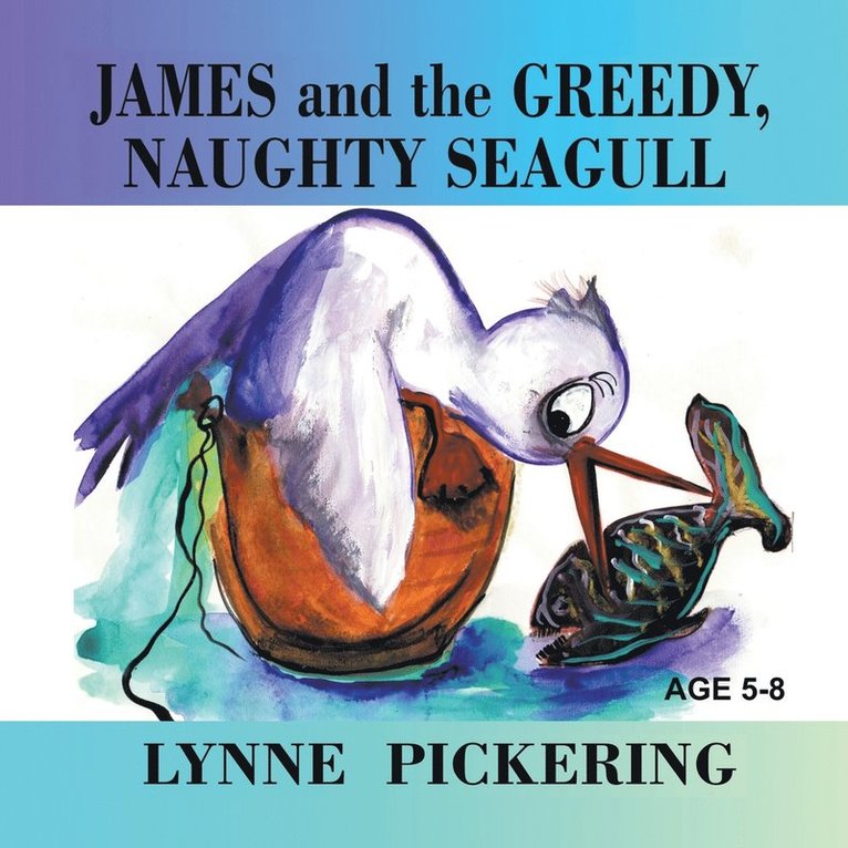 Lynne Pickering - James and the Greedy, Naughty Seagull, Häftad