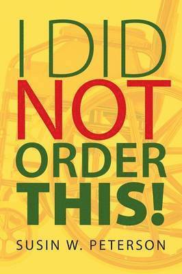 Susin W Peterson - I Did Not Order This!, Häftad