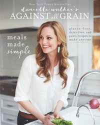 bokomslag Danielle Walker's Against All Grain: Meals Made Simple